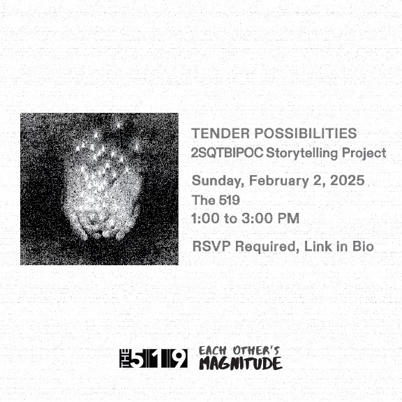 Black and white flyer for Tender Possibilities in collaboration with the 519 for the upcoming event happening on Sunday, February 2, 2025 from 1 to 3pm. RSVP is required.